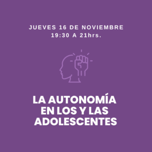 16/11 -  La autonomía en los y las adolescentes